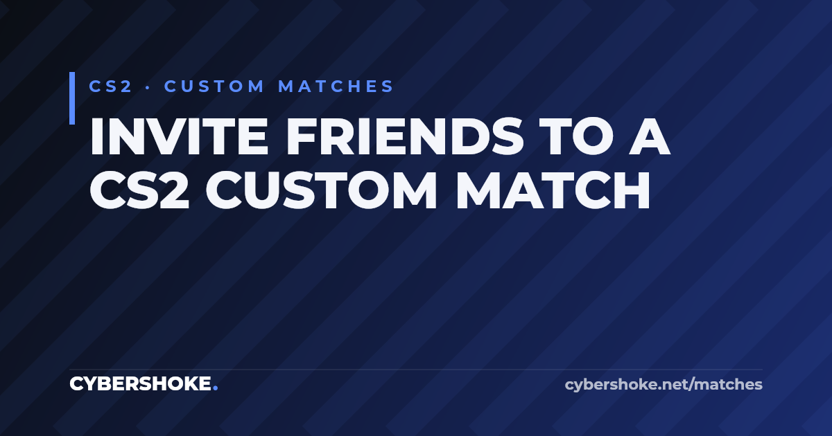 How to create a server in CS2 and invite friends — lobby invites on CYBERSHOKE