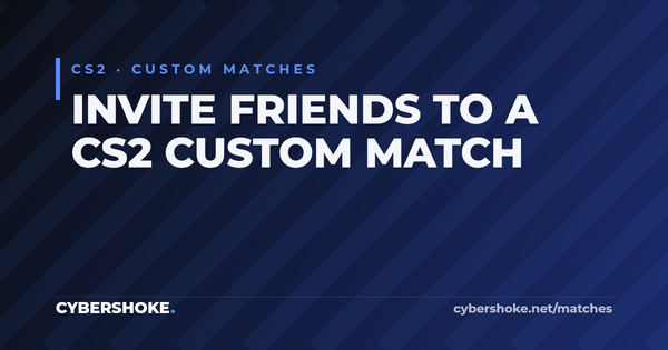 How to create a server in CS2 and invite friends — lobby invites on CYBERSHOKE